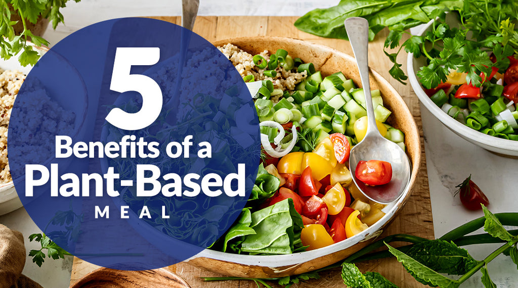 Five Benefits of a Plant-Based Meal
